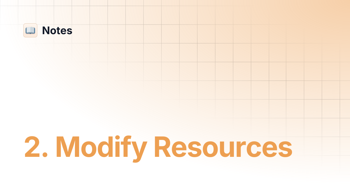 2. Modify Resources | Notes